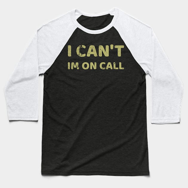 I Can't I'm On Call Baseball T-Shirt by Pablo_jkson